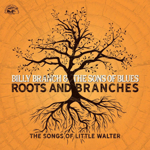BRANCH, BILLY & THE SONS OF BLUES - ROOTS AND BRANCHES: THE SONGS OF LITTLE WALTERBRANCH, BILLY AND THE SONS OF BLUES - ROOTS AND BRANCHES - THE SONGS OF LITTLE WALTER.jpg
